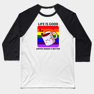 Life is good Coffee makes it better Baseball T-Shirt